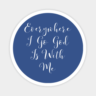 Everywhere I Go God Is With Me Magnet